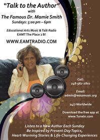 Talk to the Author with Dr. Mamie Smith
Chat with Dr. Smith Sundays @ 5 PM
She speaks with authors on numerous topics, challenges cultural biases, advocates for human rights, stresses. etc.  #DrMamieSmith   #TalktotheAuthor   #talkShowHost    #humanrights   #music   #radioShow
http://www.eamtradio.com/talk-to-the-author-with-dr-mamie-smith.html