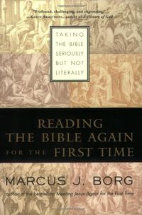 Amazon.com: Reading the Bible Again For the First Time: Taking the Bible Seriously But Not Literally (9780060609191): Marcus J. Borg: Books