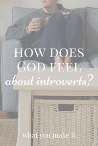 Introverts and Christianity - devotions for introverts - introverts role in the church - What You Make It blog