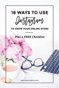 18 Ways to Use Instagram to Grow Your Online Store Plus a FREE Checklist for Instagram marketing