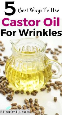 5 Best Ways To Use Castor Oil For Wrinkles - BlissOnly