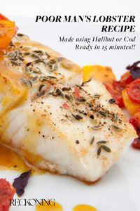 Poor Man's Lobster Recipe Made with Halibut or Cod - Reckoning