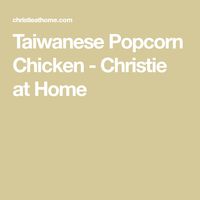 Taiwanese Popcorn Chicken - Christie at Home