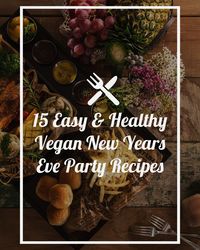 15 Crowd-Pleasing Vegan New Year's Eve Party Recipes - Shane & Simple