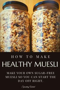 Homemade sugar free muesli - Sprouting Wheel