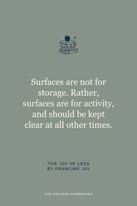 Surfaces are not for storage. Rather, surfaces are for activity, and should be kept clear at all other times.  If you like this, you’ll love the book. Get your copy on Amazon!