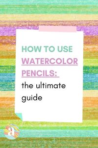 How to use watercolor pencils for beginners | the ultimate watercolor guide for beginners | how to get started and succeed | watercolor pencils for newbies