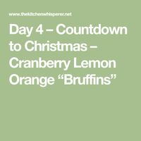 Day 4 – Countdown to Christmas – Cranberry Lemon Orange “Bruffins”