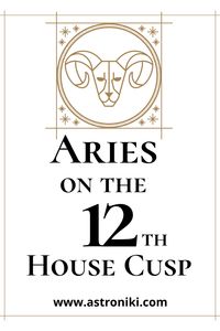 this article explains the meaning of having Aries in the 12th house