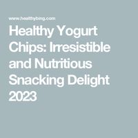 Healthy Yogurt Chips: Irresistible and Nutritious Snacking Delight 2023