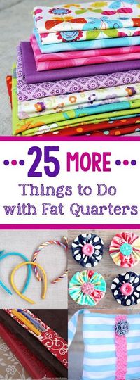 25 more things to do with fat quarters