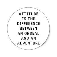 attitude is the difference between an ordeal and an adventure