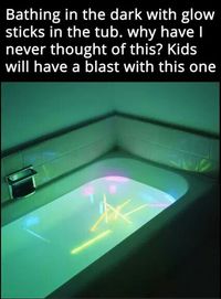 Cheap bath fun via glow sticks an a dark bathroom!