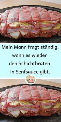 Mein Mann fragt ständig, wann es wieder den Schichtbraten in Senfsauce gibt.