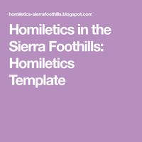 Homiletics in the Sierra Foothills: Homiletics Template