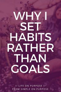 Why I Set Habits Rather Than Goals