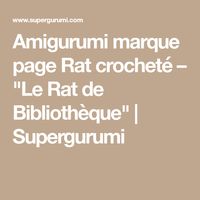 Amigurumi marque page Rat crocheté – "Le Rat de Bibliothèque" | Supergurumi