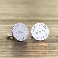 Father of the Bride Cufflinks High quality round silverplated cufflinks. The first cufflink is engraved with the fixed text of FATHER OF THE BRIDE. The second cufflink is engraved with the fixed text of ALWAYS YOUR LITTLE GIRL, add a date to complete the design. Supplied in a smart cufflink case.