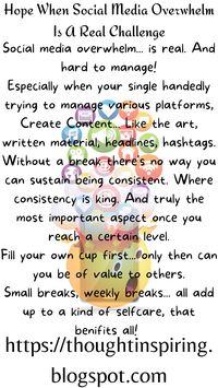 #hope #socialmedia #challenging #overwhelmed #overwhelm #overwhelming #singlehanded #alone #overworked #Creative #Create #contentcreator #lifestyleblog #lifestyle #selfcare #selfcarematters #break #art #artwork #writing #write #instaquotes #instadaily #facebookpage #consistent #mentalhealth #thoughtfulquotes #quotestoinspire #quoteoftheday #optimism