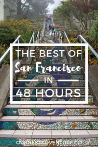 The Best of San Francisco in 48 Hours: the perfect 2 day itinerary for all the city's must-see spots | ournextadventure.co