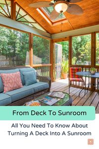 Sunrooms allow you to enjoy the outdoors all year round, and decks make the perfect extensions to build them on. Here's how to turn a deck into a sunroom