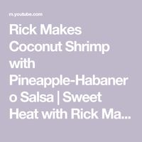 Rick Makes Coconut Shrimp with Pineapple-Habanero Salsa | Sweet Heat with Rick Martinez - YouTube