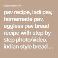 pav recipe, ladi pav, homemade pav, eggless pav bread recipe with step by step photo/video. indian style bread recipe made with plain flour and dry yeast