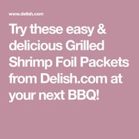 Try these easy & delicious Grilled Shrimp Foil Packets from Delish.com at your next BBQ!