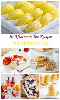 10 Afternoon Tea Recipes for Mother's Day ~Sweet & Savory