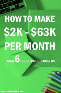 How to make money with a blog from 6 very successful mom bloggers who make over $2K - $63K per month!