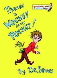 "There's a Wocket in My Pocket" by Dr. Seuss. Hardcover format.