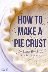 How To Make A Pie Crust (Recipe + A Step-By-Step Photo Tutorial) | gimmesomeoven.com