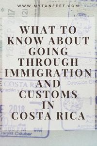 What you need to know about going through immigration and customs in Costa Rica via @mytanfeet