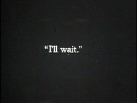 // as long as it takes for her to remember, i'll be waiting. she's worth it. she's worth a lifetime of waiting. i love her, and because of that, i'll wait.