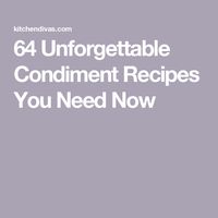 64 Unforgettable Condiment Recipes You Need Now