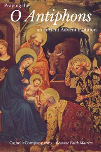 Praying the O Antiphons: An Ancient Advent Tradition | The Catholic Company