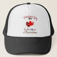 Valentine's Day For Me is Chocolate T-Shirt Trucker Hat | Zazzle.com