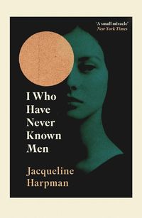 I Who Have Never Known Men: Jacqueline Harpman: 9781529111798: Books - Amazon.ca