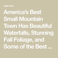 America’s Best Small Mountain Town Has Beautiful Waterfalls, Stunning Fall Foliage, and Some of the Best Resorts in the South — Travel + Leisure