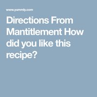 Directions From Mantitlement How did you like this recipe?