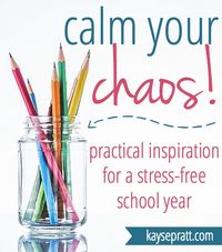 Calm Your Chaos :: Practical Inspiration for a Less-Stressed School Year! - Kayse Pratt