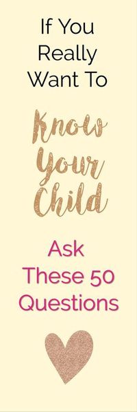 If You Want To / Ask These 50 Questions / Really Know Your Child (Looking Deep Inside) | How To Raise Great Kids | How To Be A Better Parent | Great Parenting Tips and Tricks