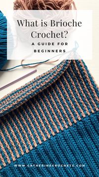 What is Brioche Crochet? A Guide For Beginners - Learn this beautiful and fun crochet technique