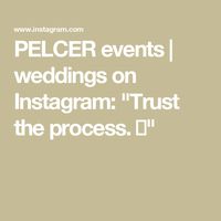 PELCER  events | weddings on Instagram: "Trust the process. 💕"