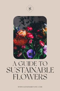 A Guide to Ensure Your Flowers Are Sustainable & Ethical — Sustainably Chic