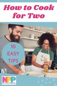 10 easy tips for cooking for two as an empty nester. Learn how to cook healthy meals for two quickly and without blowing your budget.