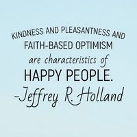 #ldsquotes #elderholland #happiness #optimism #kindness