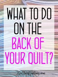 Stuck on what to do to the back of your quilt? Here are 5 ways to make the back of your quilt interesting plus a video with more ideas!