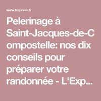 Pelerinage à Saint-Jacques-de-Compostelle: nos dix conseils pour préparer votre randonnée - L'Express