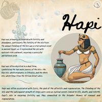 Hapi, also spelled Hapy, is an ancient Egyptian deity associated with the annual flooding of the Nile River and the fertility and prosperity that it brought to the land. Hapi was considered a benevolent god who played a crucial role in the agricultural success of ancient Egypt.